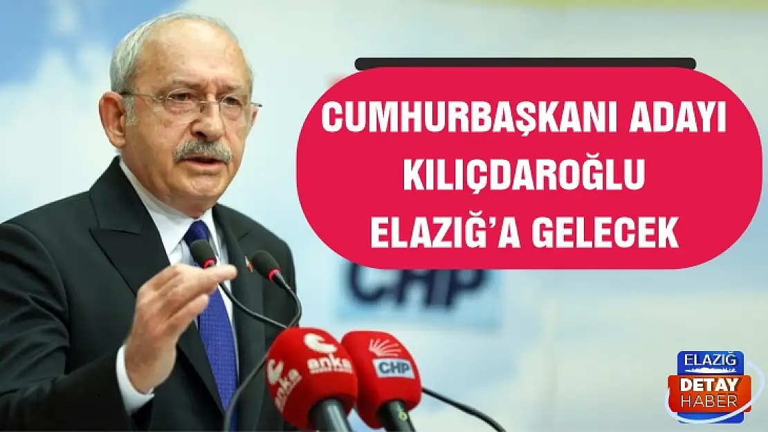 Cumhurbaşkanı Adayı Kılıçdaroğlu Elazığ'a gelecek