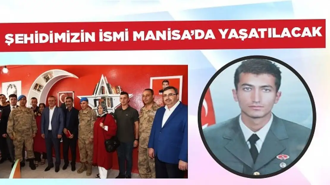 Şehidimizin İsmi Manisa'da Yaşatılacak