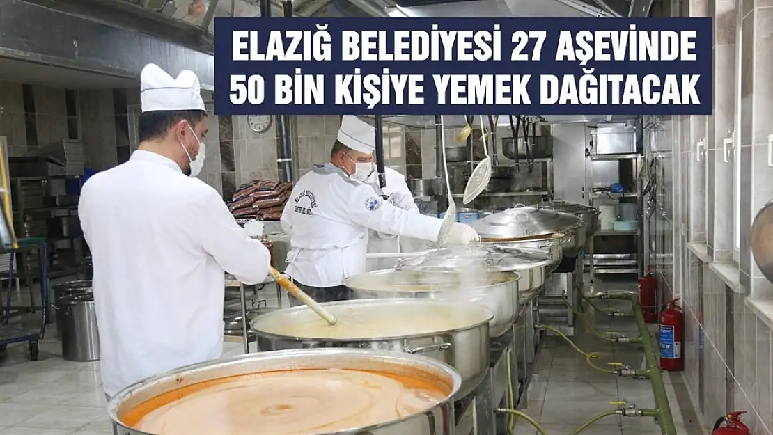 Elazığ Belediyesi 27 Aşevinde 50 Bin Kişiye Yemek Dağıtacak