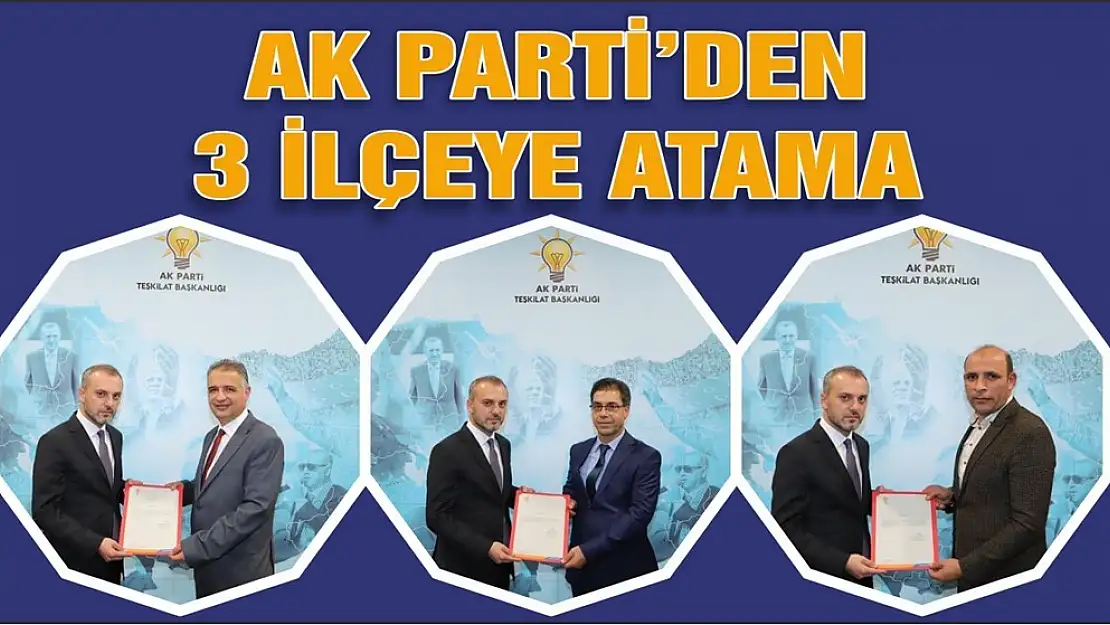 3 İlçe Başkanı Atandı