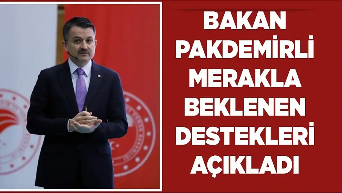 Bakan Pakdemirli, Merakla Beklenen Destekleri Açıkladı