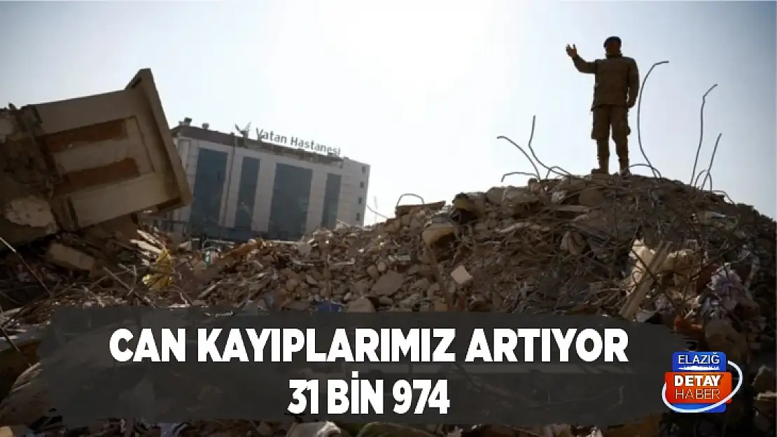 Depremde can kaybımız 31 bin 974 oldu 