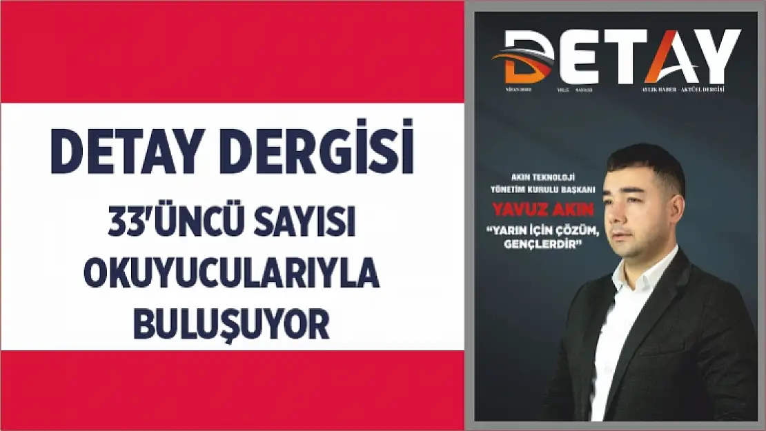 Detay Dergisi'nin 33'üncü sayısı okurlarıyla buluşuyor