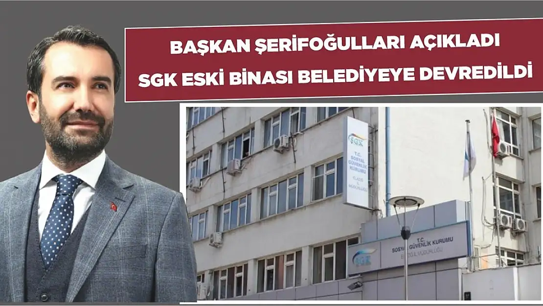 SGK'nın Eski Binası Belediyeye Devredildi