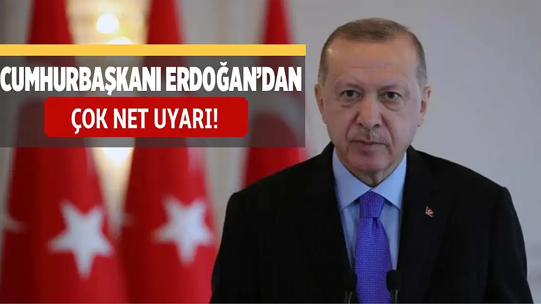 Cumhurbaşkanı Erdoğan'dan çok net uyarı!