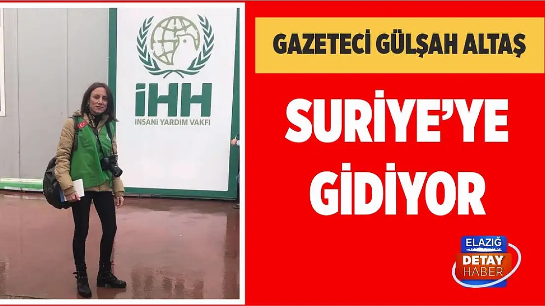 Gazeteci Gülşah Altaş Suriye'ye Gidiyor