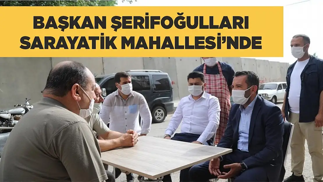 Başkan Şerifoğulları, Sarayatik Mahalle Sakinlerini Ziyaret Etti