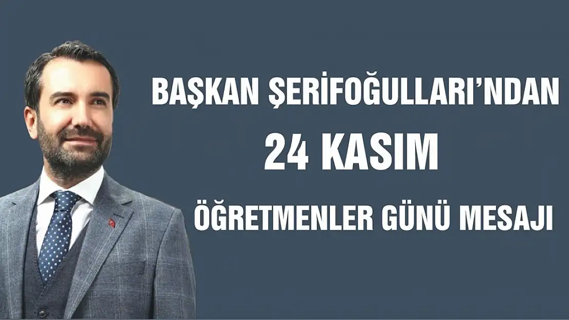 Başkan Şerifoğulları'ndan Öğretmenler Günü Mesajı