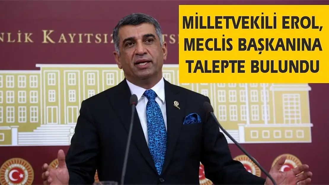 Milletvekili Erol, Meclis Başkanına Talepte Bulundu