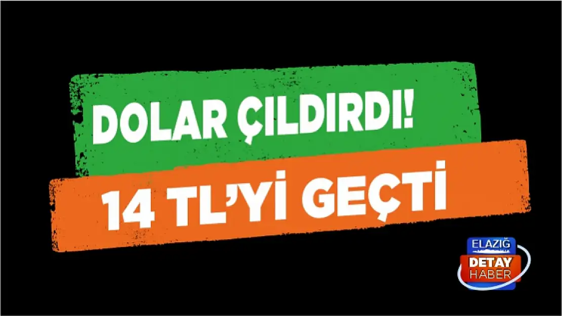 Dolar çıldırdı 14 lirayı geçti! 