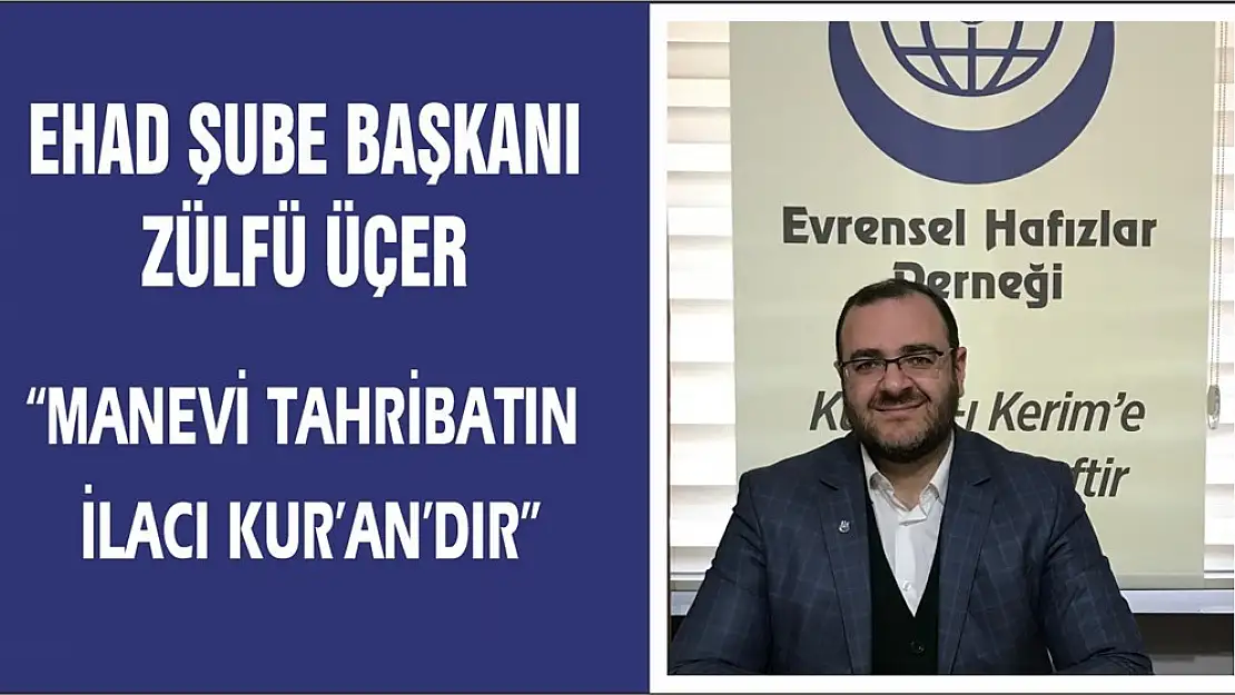 Üçer 'Manevi Tahribatın ilacı Kur'an'dır'