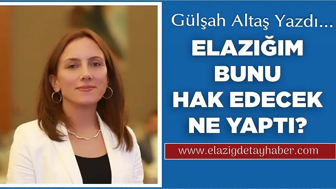 Elazığım Bunu Hak Edecek Ne Yaptı?