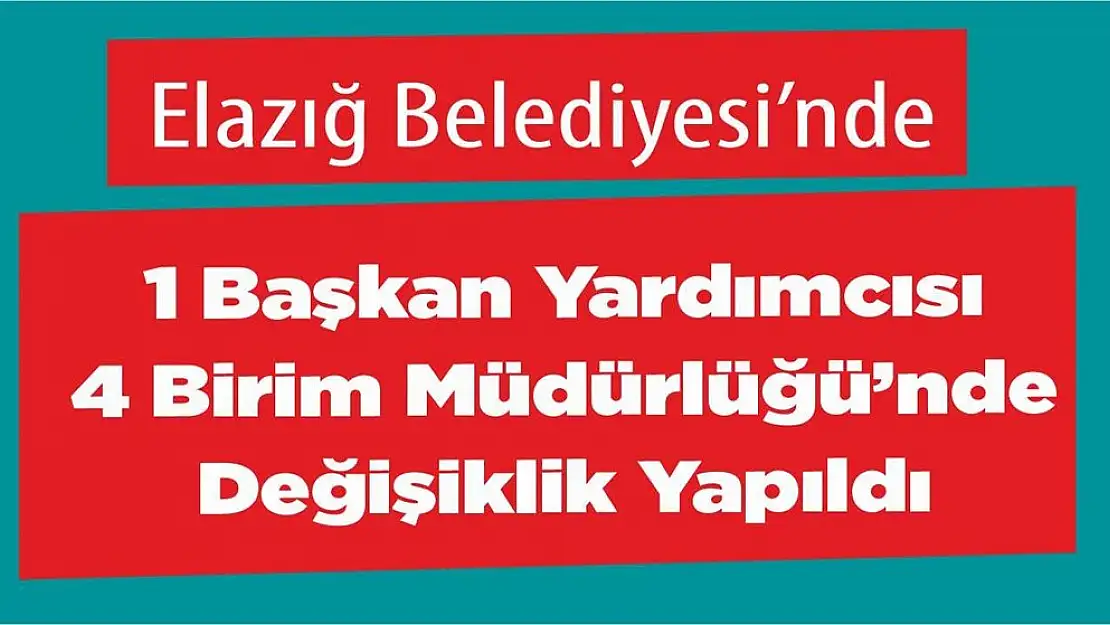 Elazığ Belediyesi'nde Görev Değişikliği Yapıldı