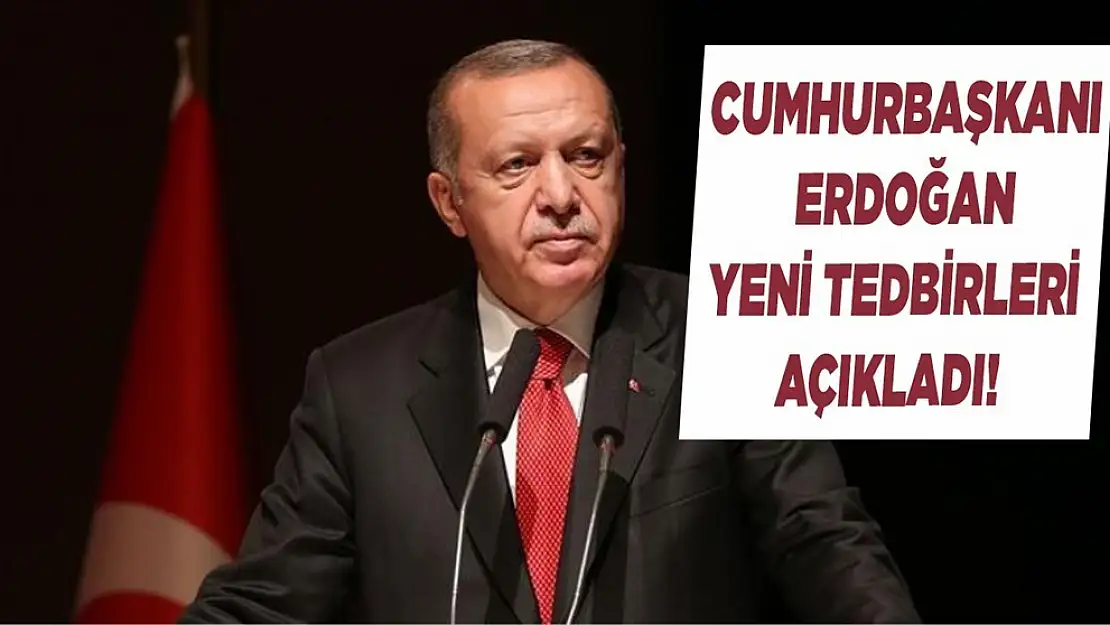 Cumhurbaşkanı Erdoğan Yeni Tedbirleri Açıkladı!