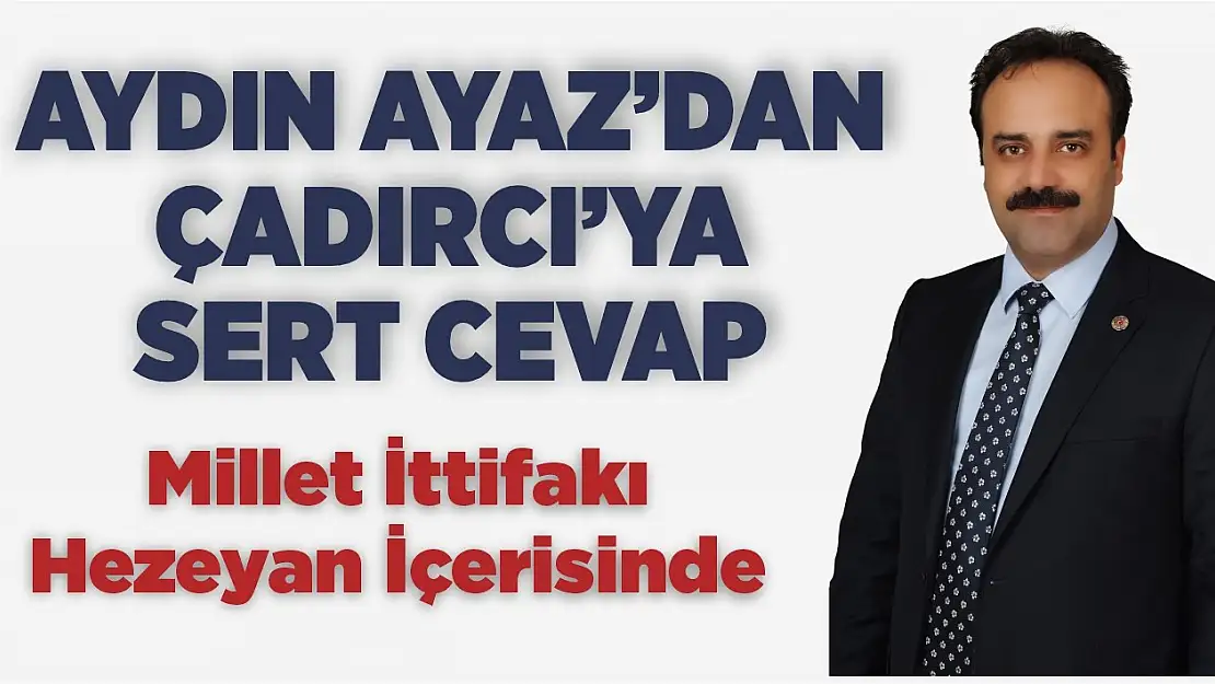 Ayaz'dan Çadırcı'ya Sert Cevap