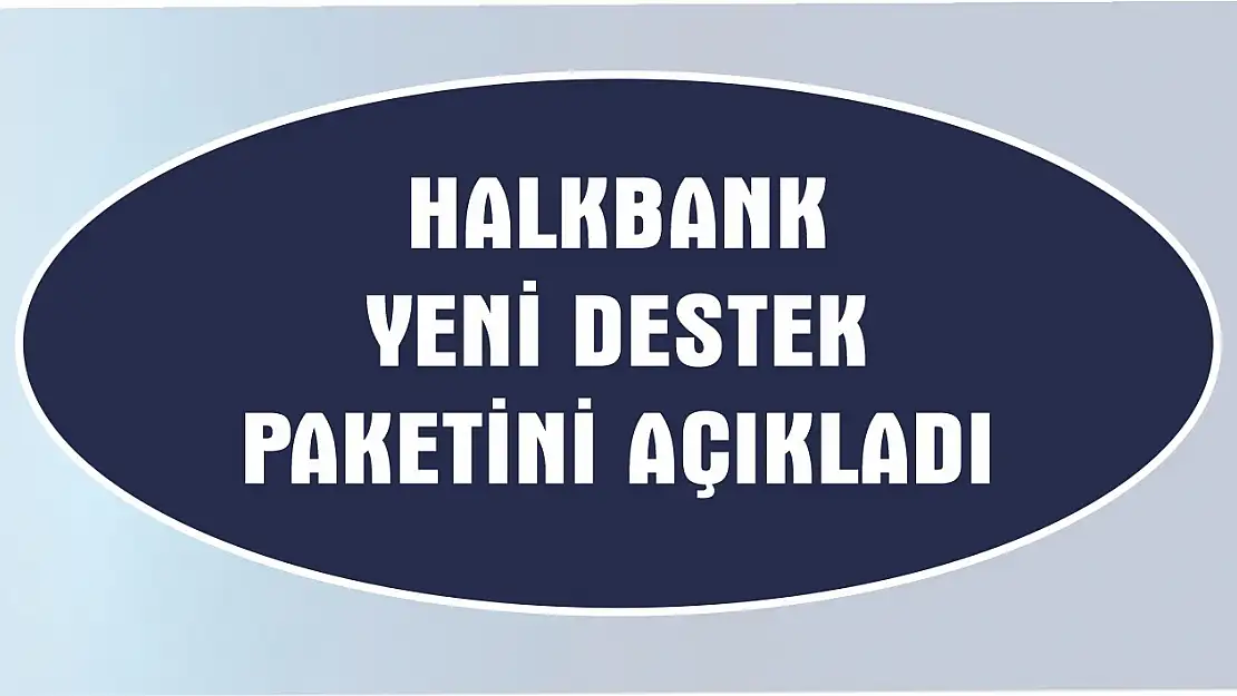 Halkbank yeni destek paketini açıkladı