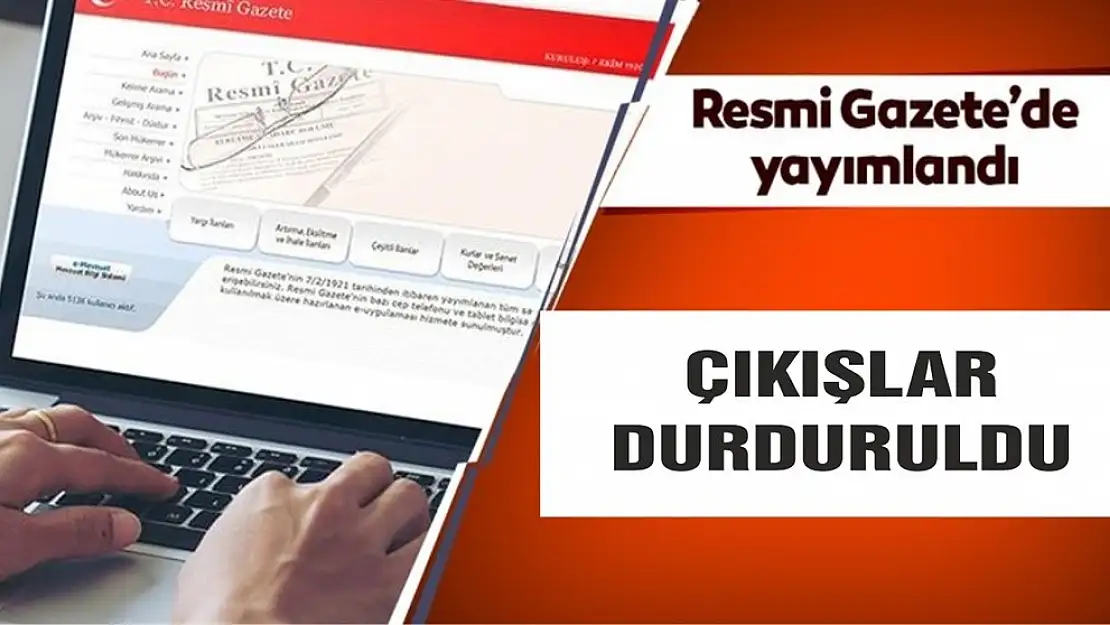 Resmi Gazete'de Yayımlandı! Çıkışlar Durduruldu