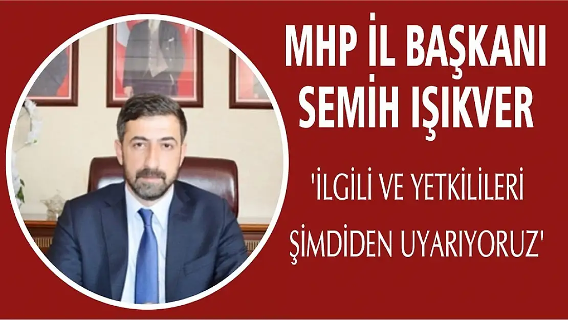 Işıkver 'İlgili ve Yetkilileri Şimdiden Uyarıyoruz'