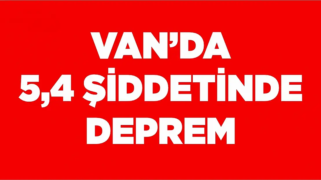 Van'da 5.4 büyüklüğünde deprem