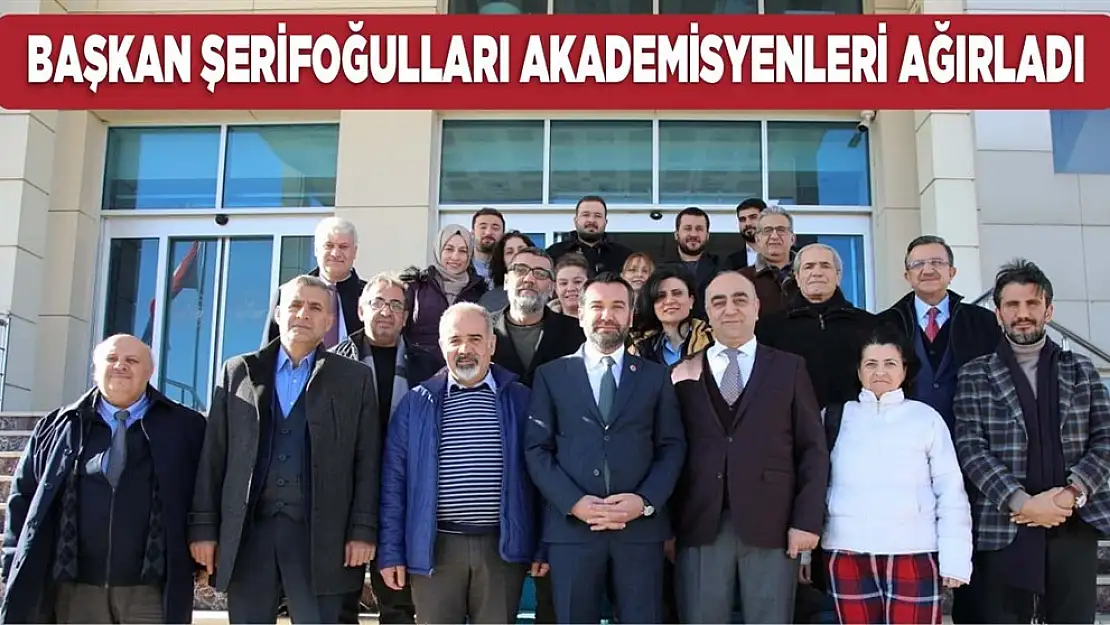 Başkan Şerifoğulları, Akademisyenleri Ağırladı