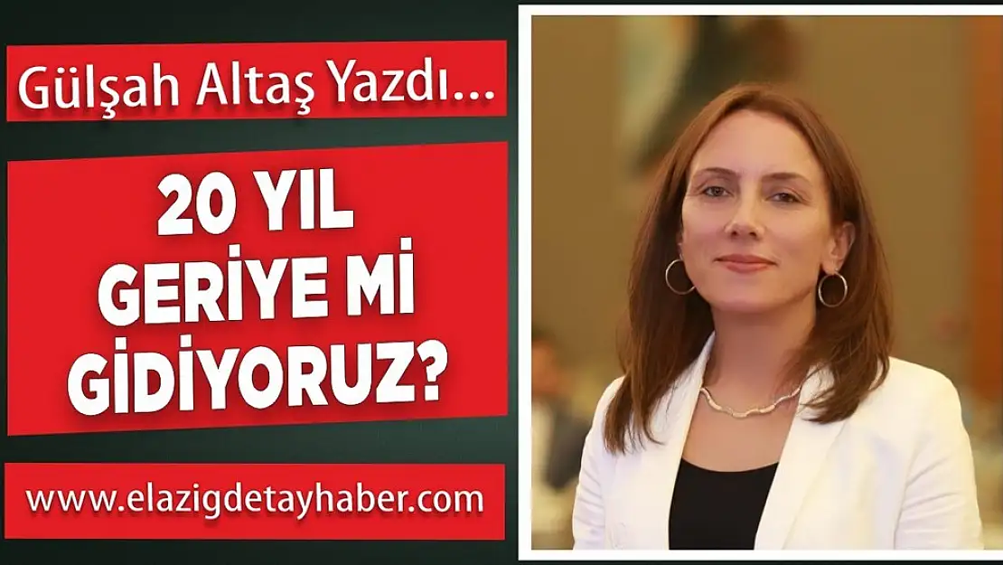 20 YIL GERİYE Mİ GİDİYORUZ?