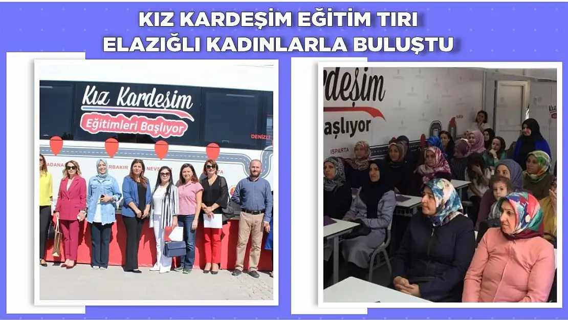 Kız Kardeşim Eğitim Tırı Elazığlı Kadınlarla Buluştu