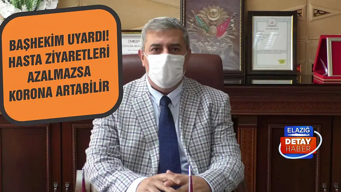 Başhekim Uyardı! Hasta Ziyaretleri Azalmazsa Korona Artabilir