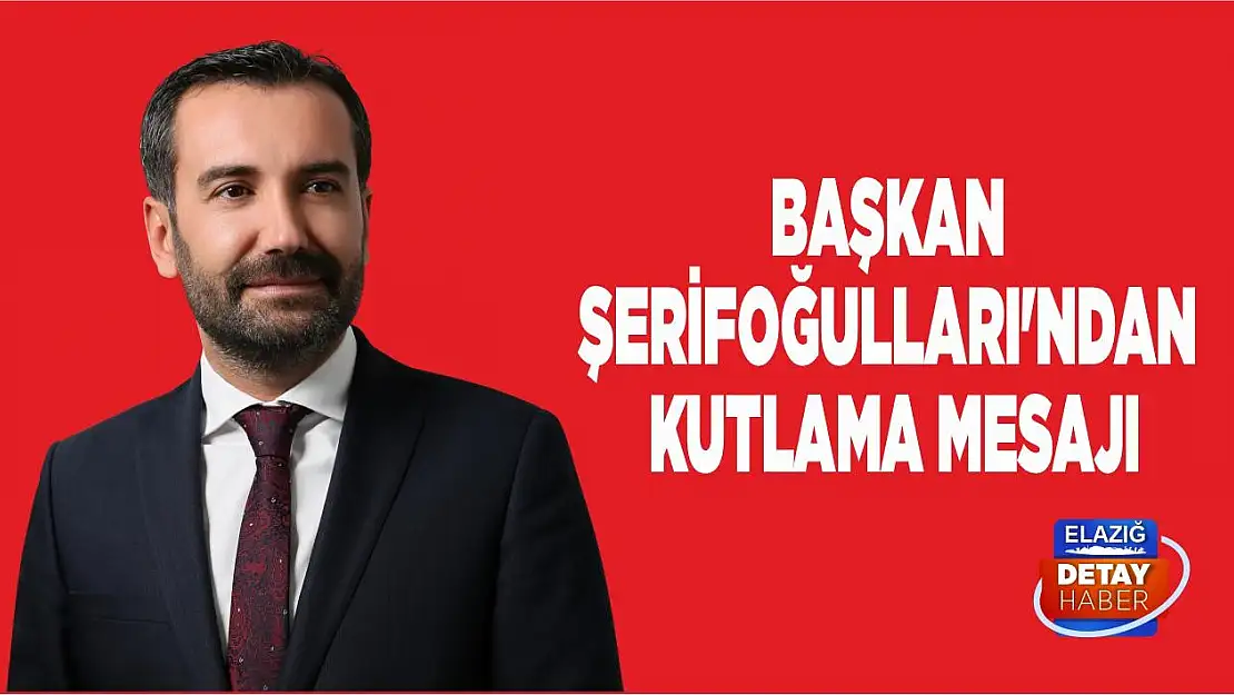 Başkan Şerifoğulları'ndan Kutlama Mesajı