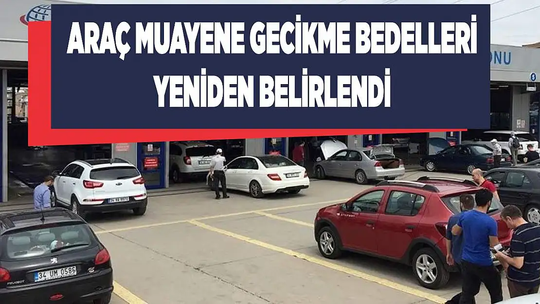 Araç muayene gecikme bedelleri yeniden belirlendi