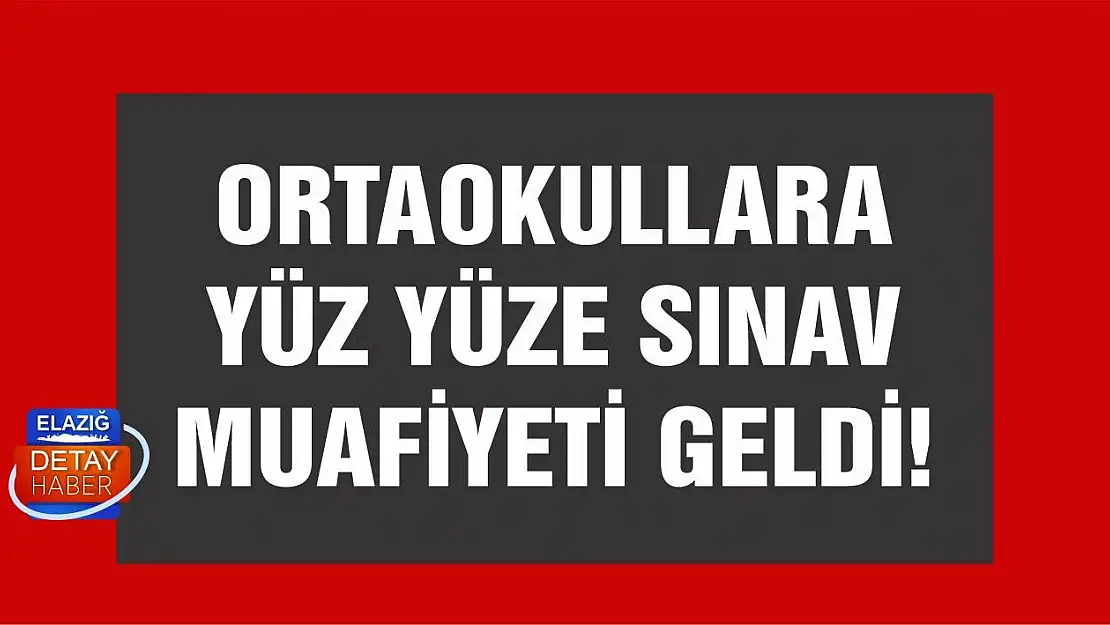 Ortaokullara yüz yüze sınav muafiyeti geldi!