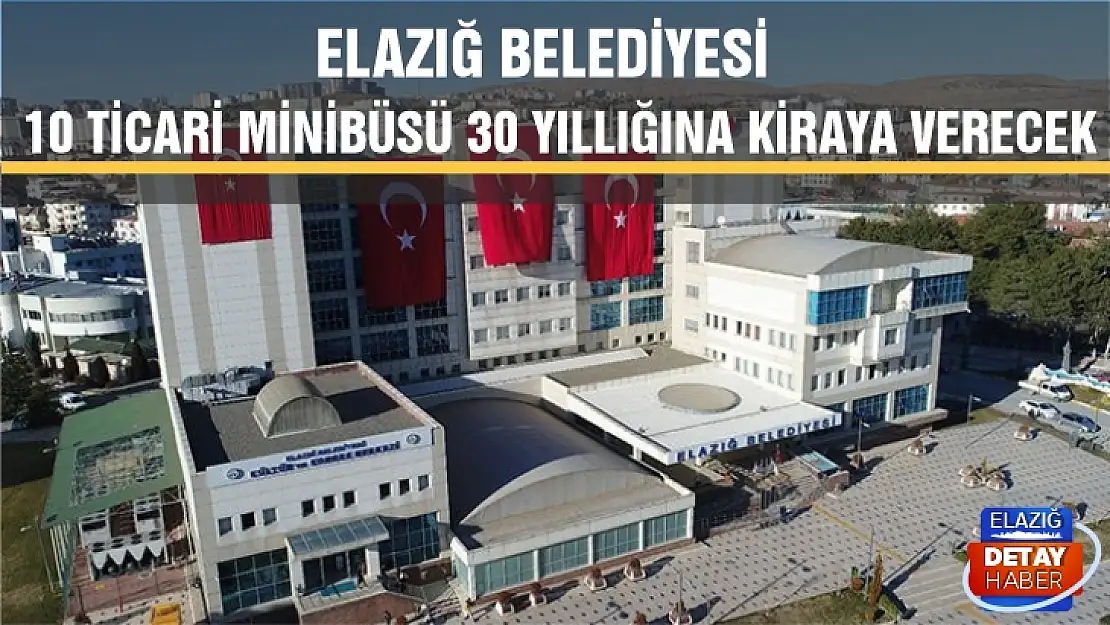 Elazığ Belediyesi 10 ticari minibüsü 30 yıllığına kiraya verecek 