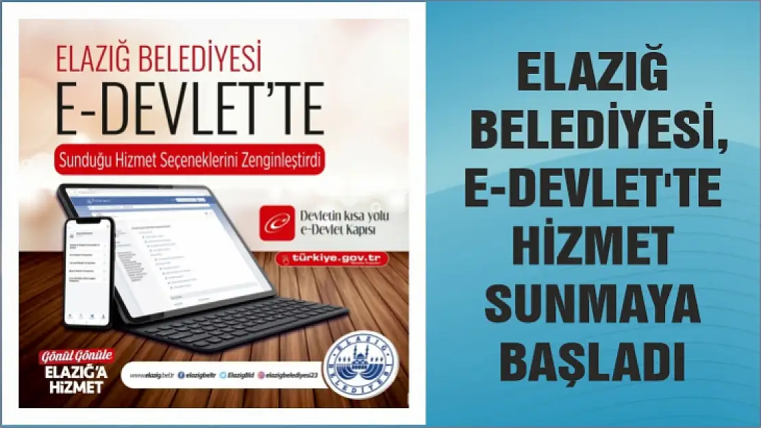 Elazığ Belediyesi, E-Devlet'te hizmet sunmaya başladı