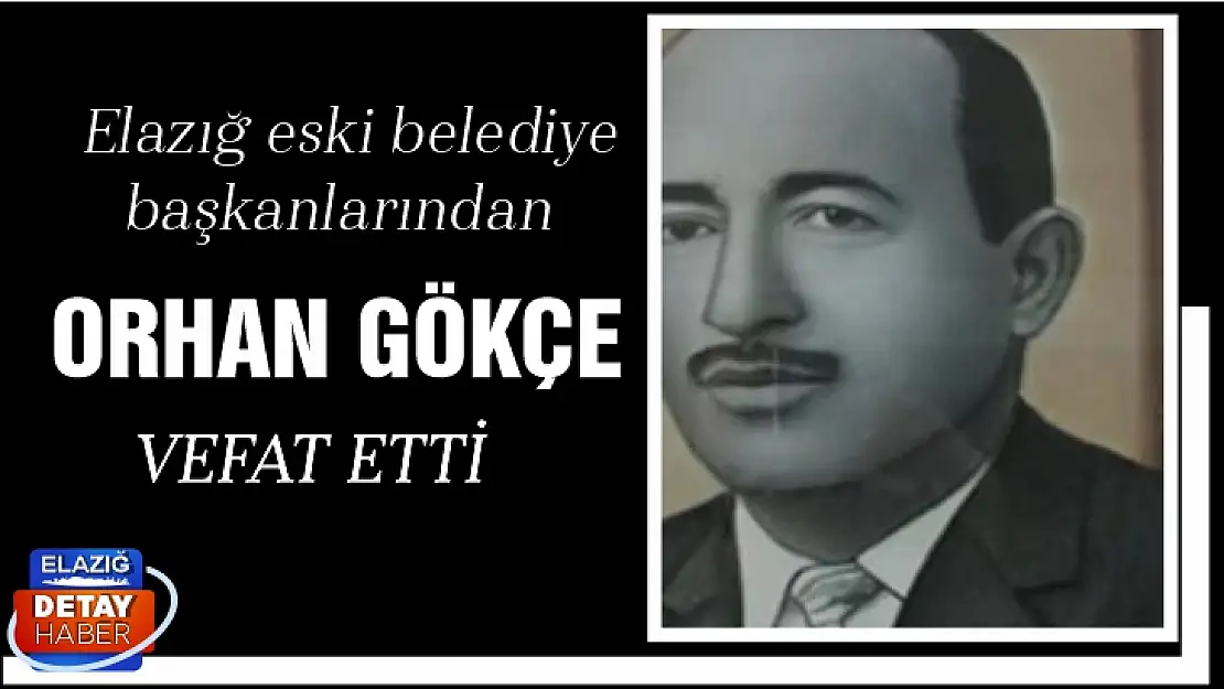 Elazığ eski belediye başkanı Orhan Gökçe vefat etti