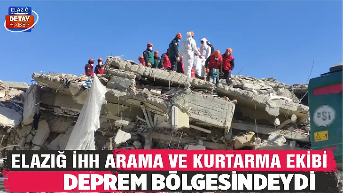 Elazığ İHH Arama ve Kurtarma Ekibi deprem bölgesindeydi