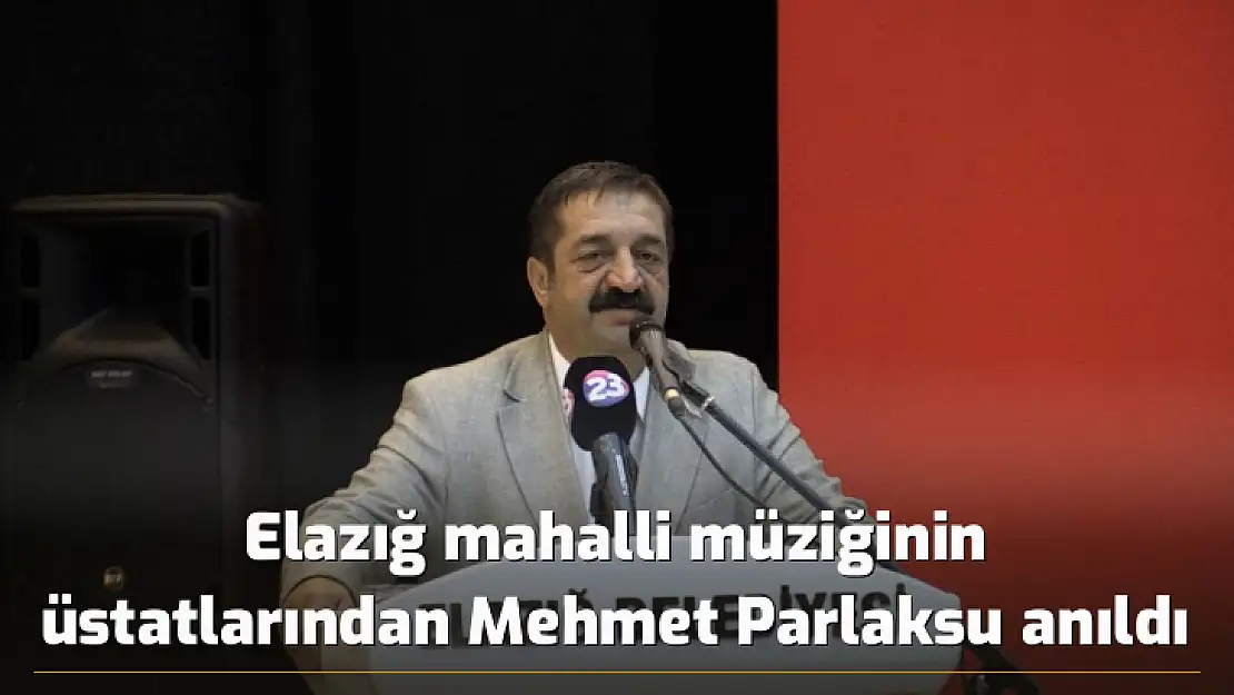 Elazığ mahalli müziğinin üstatlarından Mehmet Parlaksu anıldı