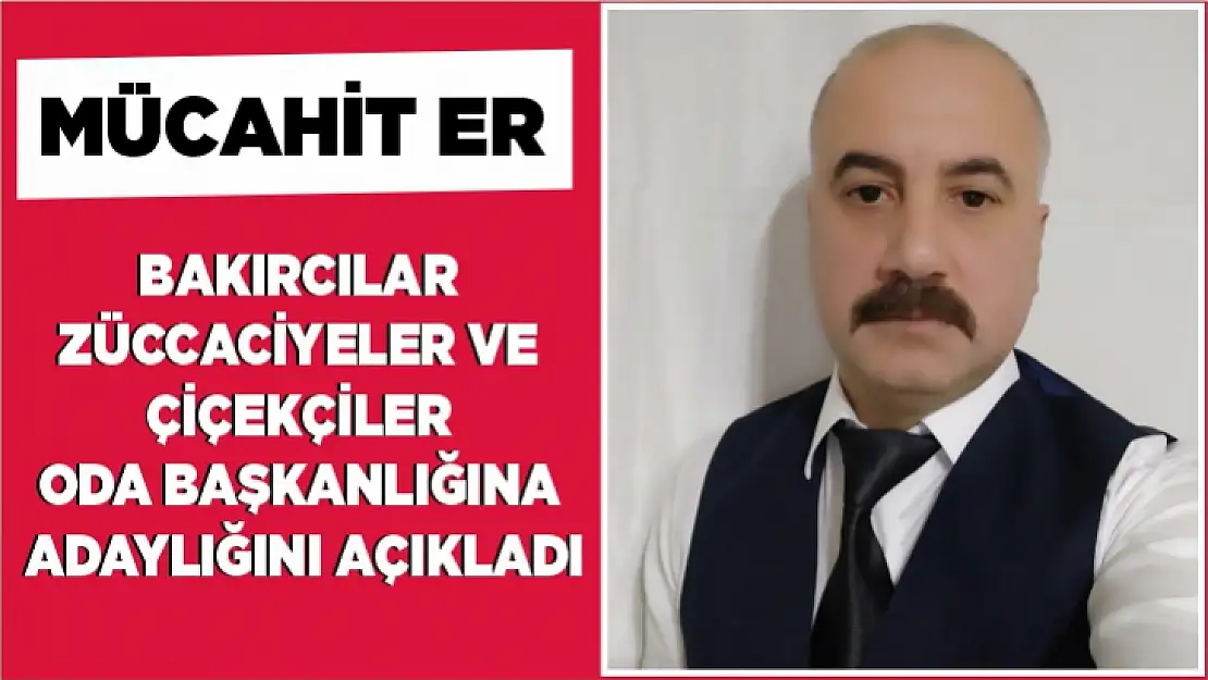 Er, Bakırcılar Züccaciyeler ve Çiçekçiler Oda Başkanlığına adaylığını açıkladı