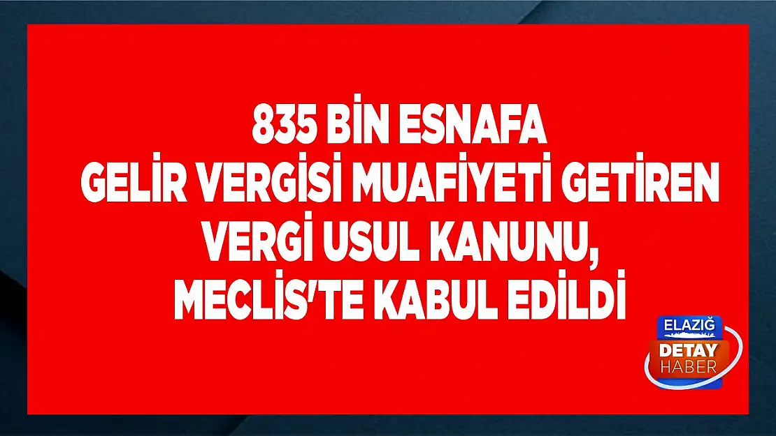 835 bin esnafa gelir vergisi muafiyeti getiren Vergi Usul Kanunu, Meclis'te kabul edildi