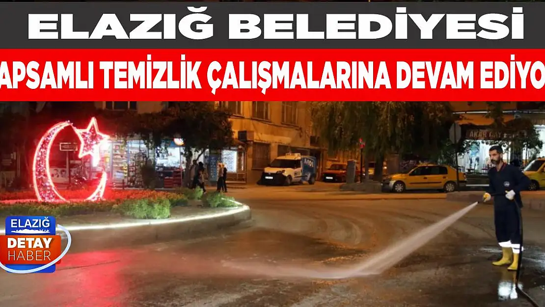 Elazığ Belediyesi Kapsamlı Temizlik Çalışmalarına Devam Ediyor