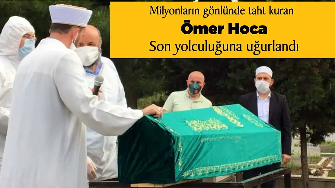 Ömer Hoca son yolculuğuna uğurlandı