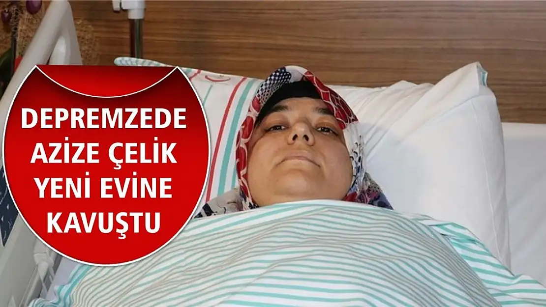 Depremzede Azize Çelik Yeni Evine Kavuştu