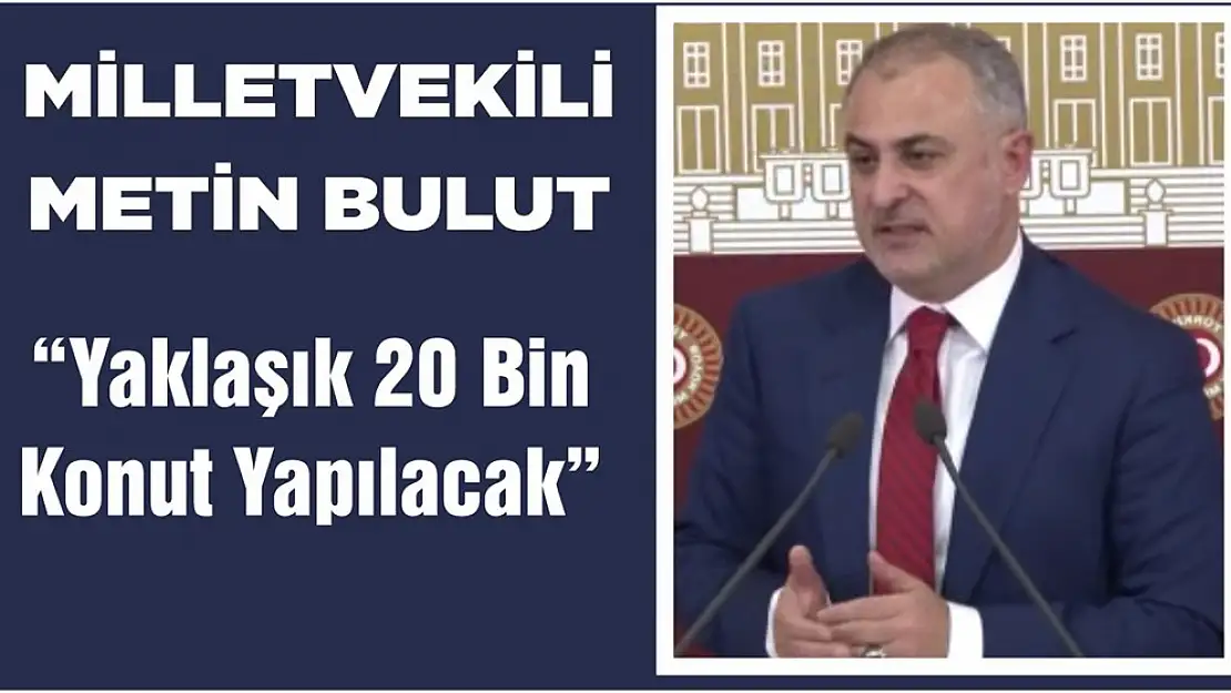 Bulut 'Yaklaşık 20 Bin Konut Yapılacak'