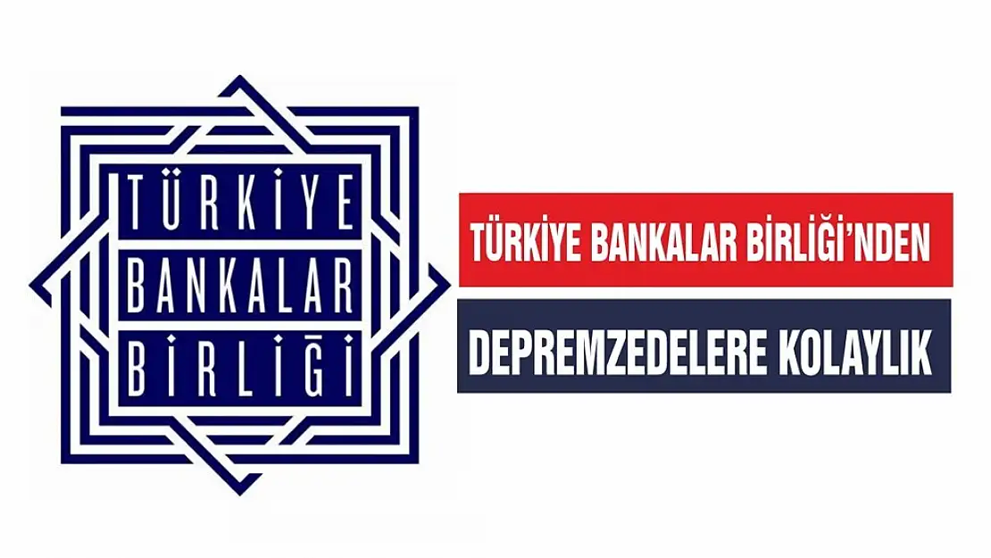 Bankalar Birliği'nden Depremzedelere Kolaylık