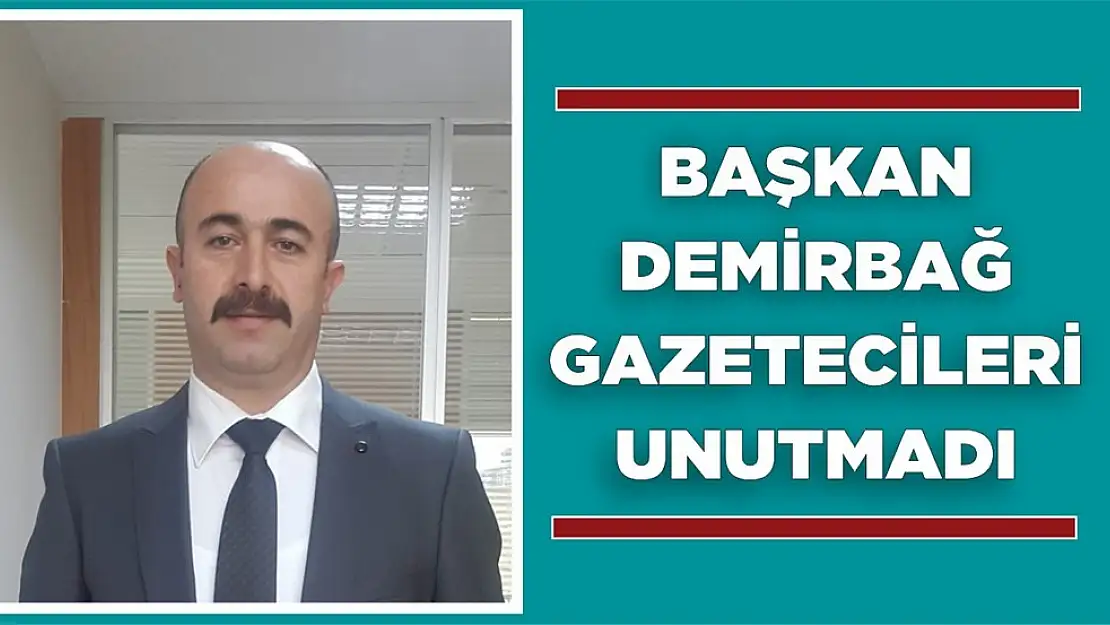 Başkan Demirbağ Gazetecileri Unutmadı