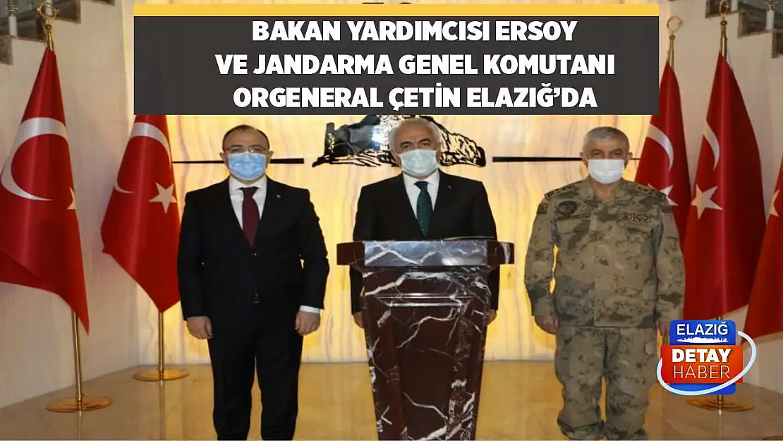 Bakan Yardımcısı Ersoy ve Jandarma Genel Komutanı Orgeneral Çetin Elazığ'da