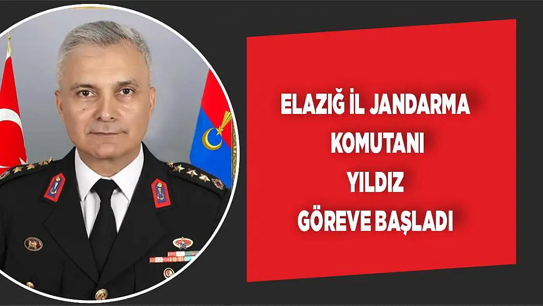 Elazığ İl Jandarma Komutanı Yıldız Göreve Başladı