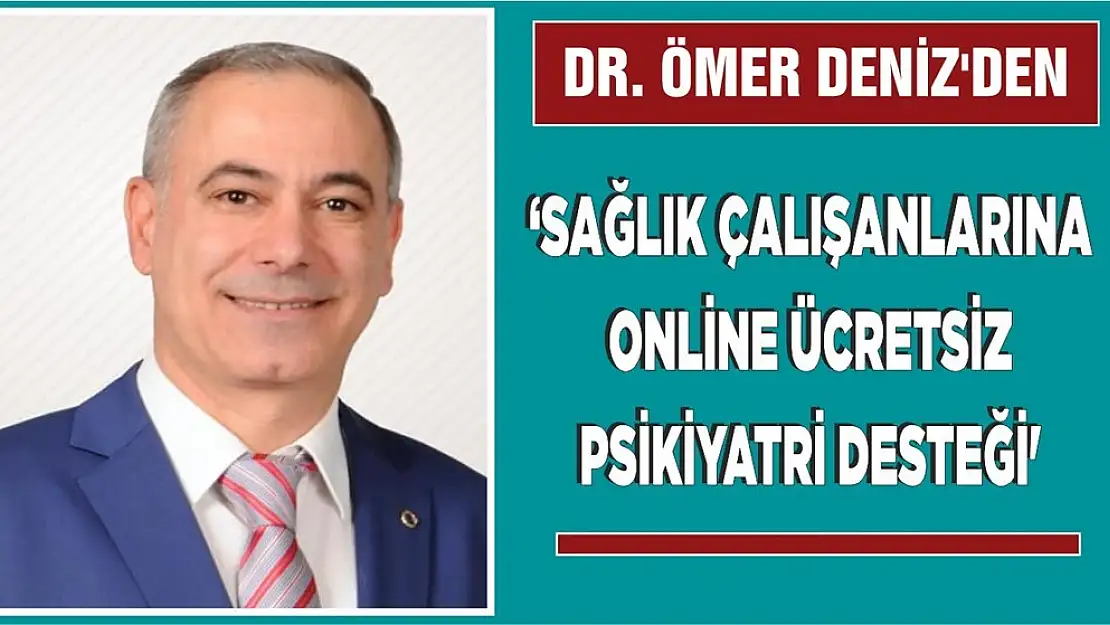 Psikiyatrist Dr. Ömer Deniz'den Sağlık Çalışanlarına 'Ücretsiz Online Psikiyatrik Destek'