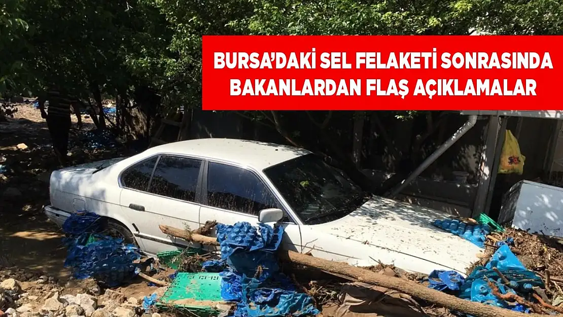 Bursa'daki sel felaketinin ardından bakanlardan flaş açıklamalar!