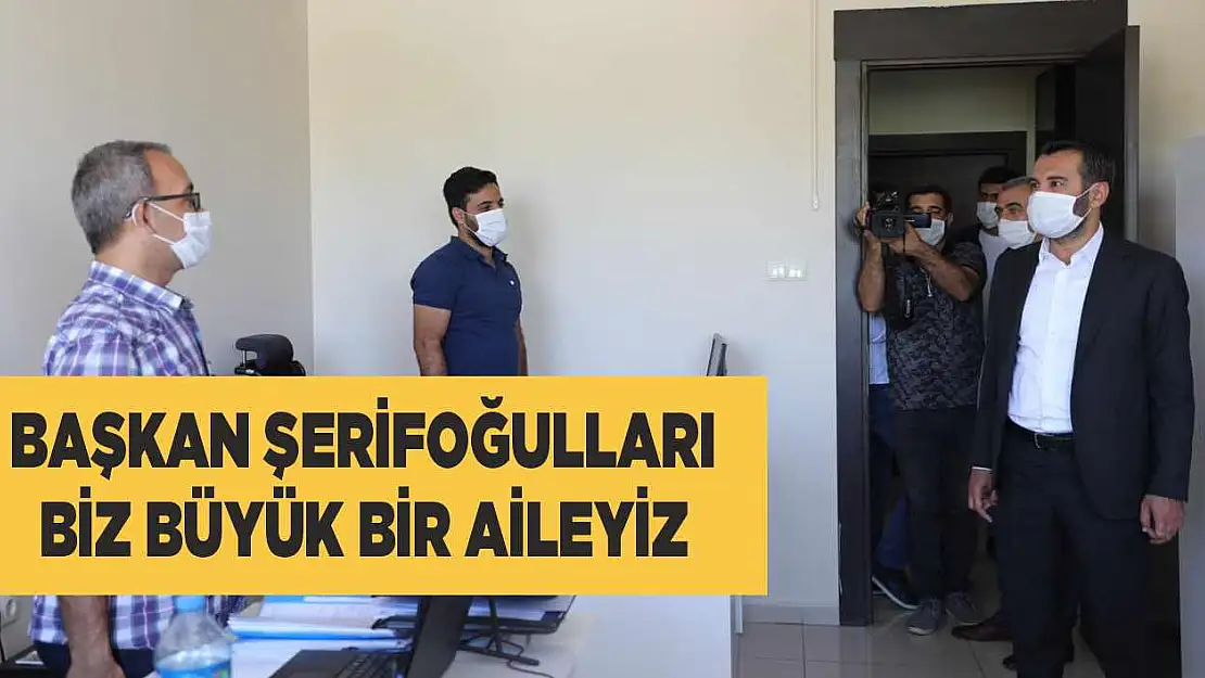 Başkan Şerifoğulları 'Biz Büyük Bir Aileyiz'