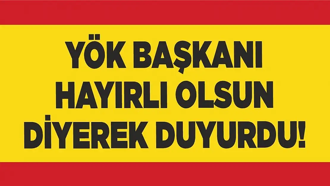 YÖK Başkanı hayırlı olsun deyip duyurdu!