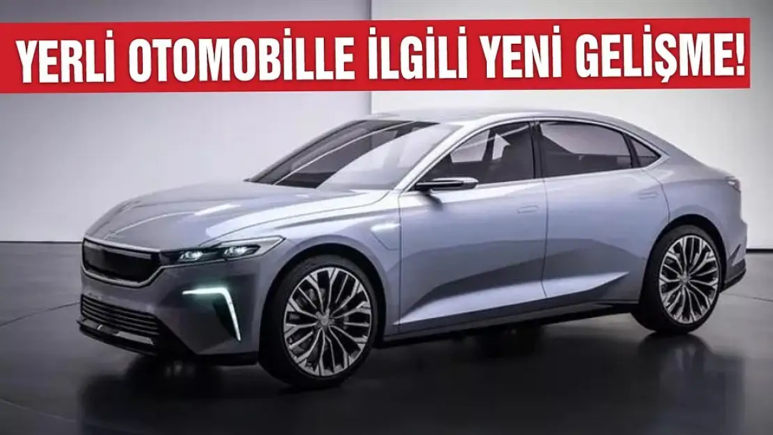 Yerli otomobille ilgili yeni gelişme!